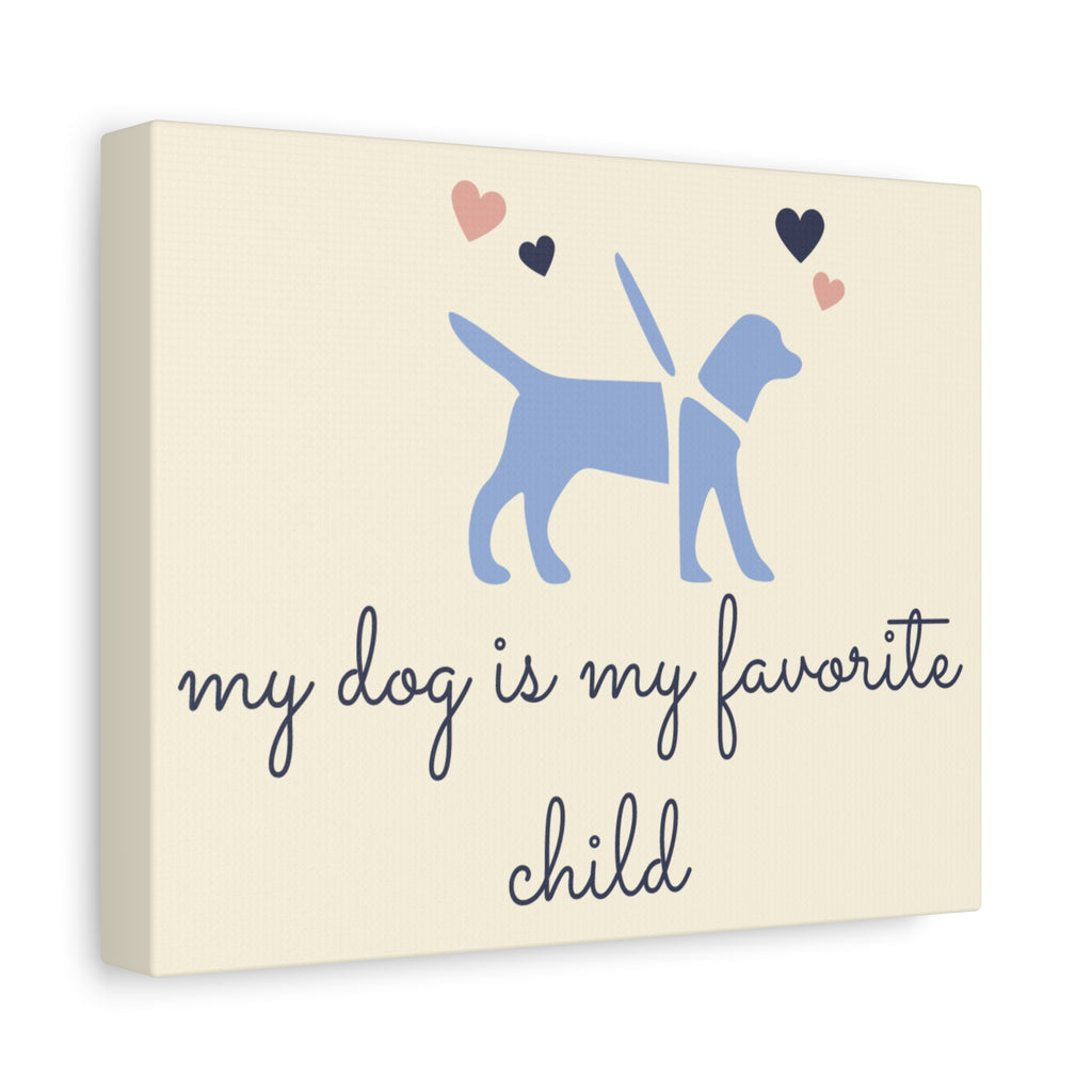 My Dog Is My Favorite Child Canvas Wall Art – Cute Dog Quote Home Decor