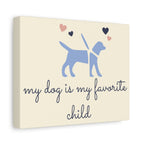 My Dog Is My Favorite Child Canvas Wall Art – Cute Dog Quote Home Decor