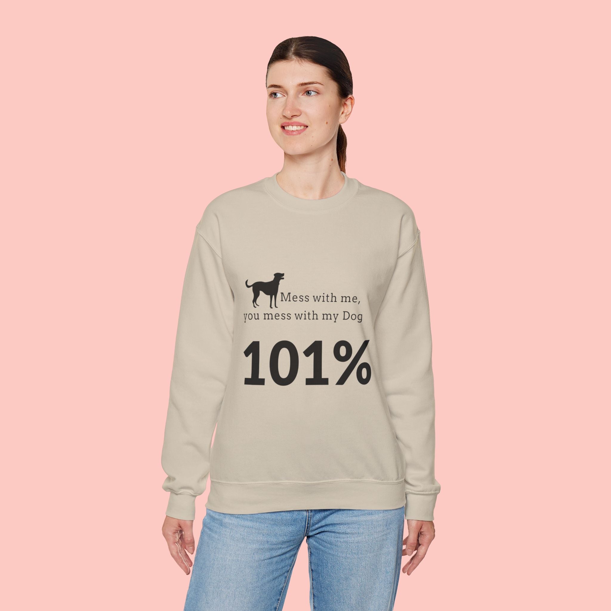 Dog Lover Sweatshirt — “Mess with me, you mess with my Dog 101%” Crewneck
