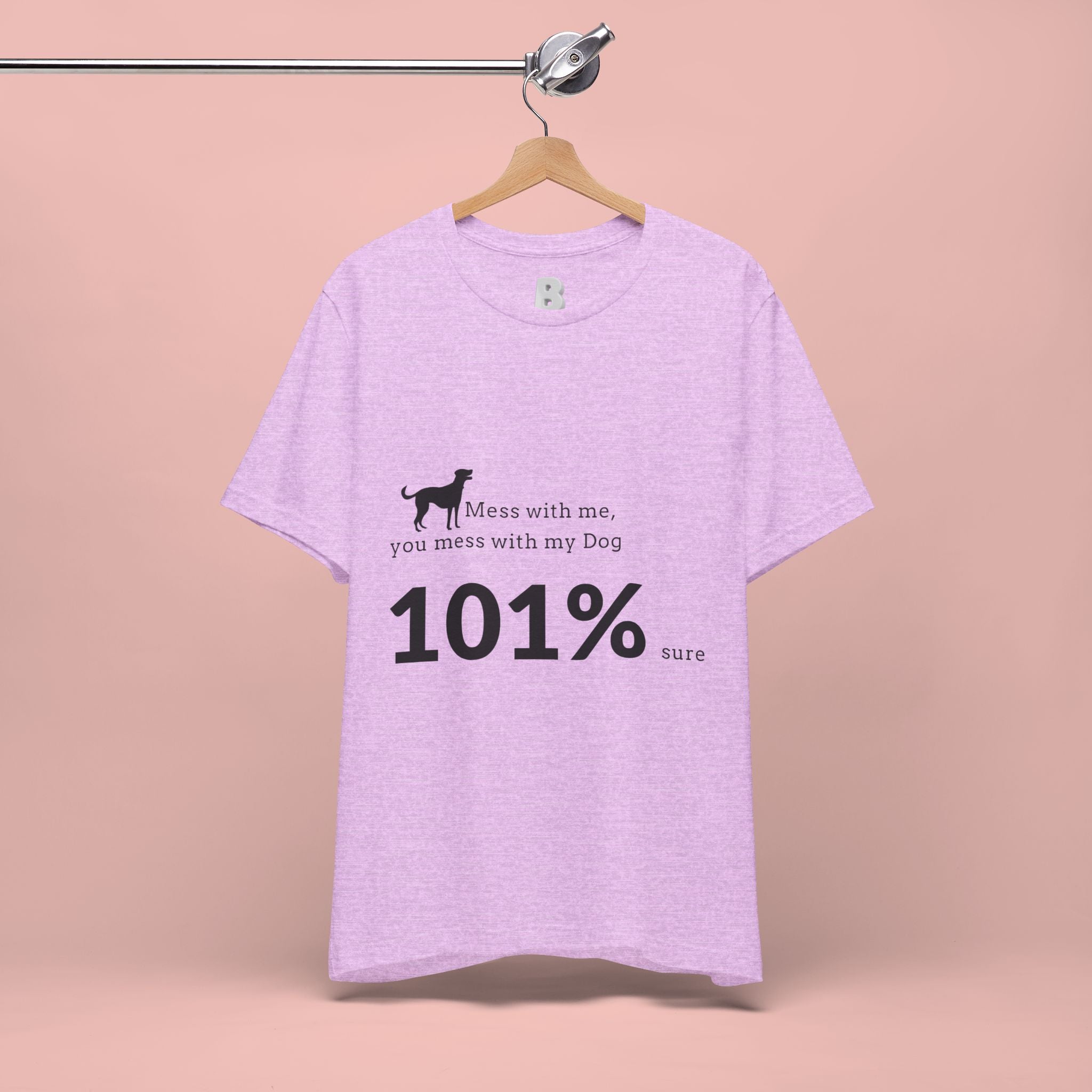 Dog Lover T‑Shirt — "Mess with me, you mess with my Dog 101% sure"