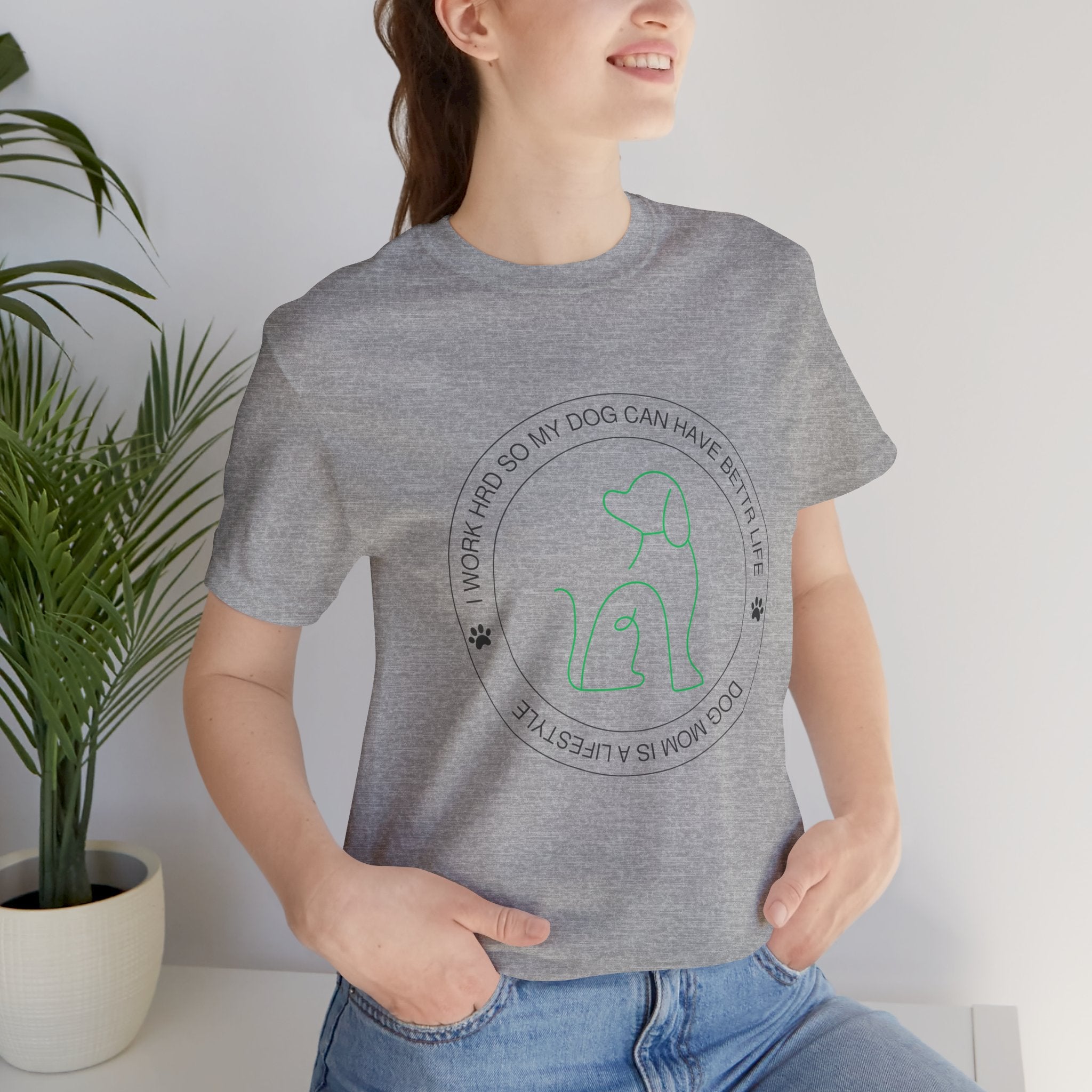 Dog Mom Tee — "I Work Hard So My Dog Can Have A Better Life" Graphic T-Shirt