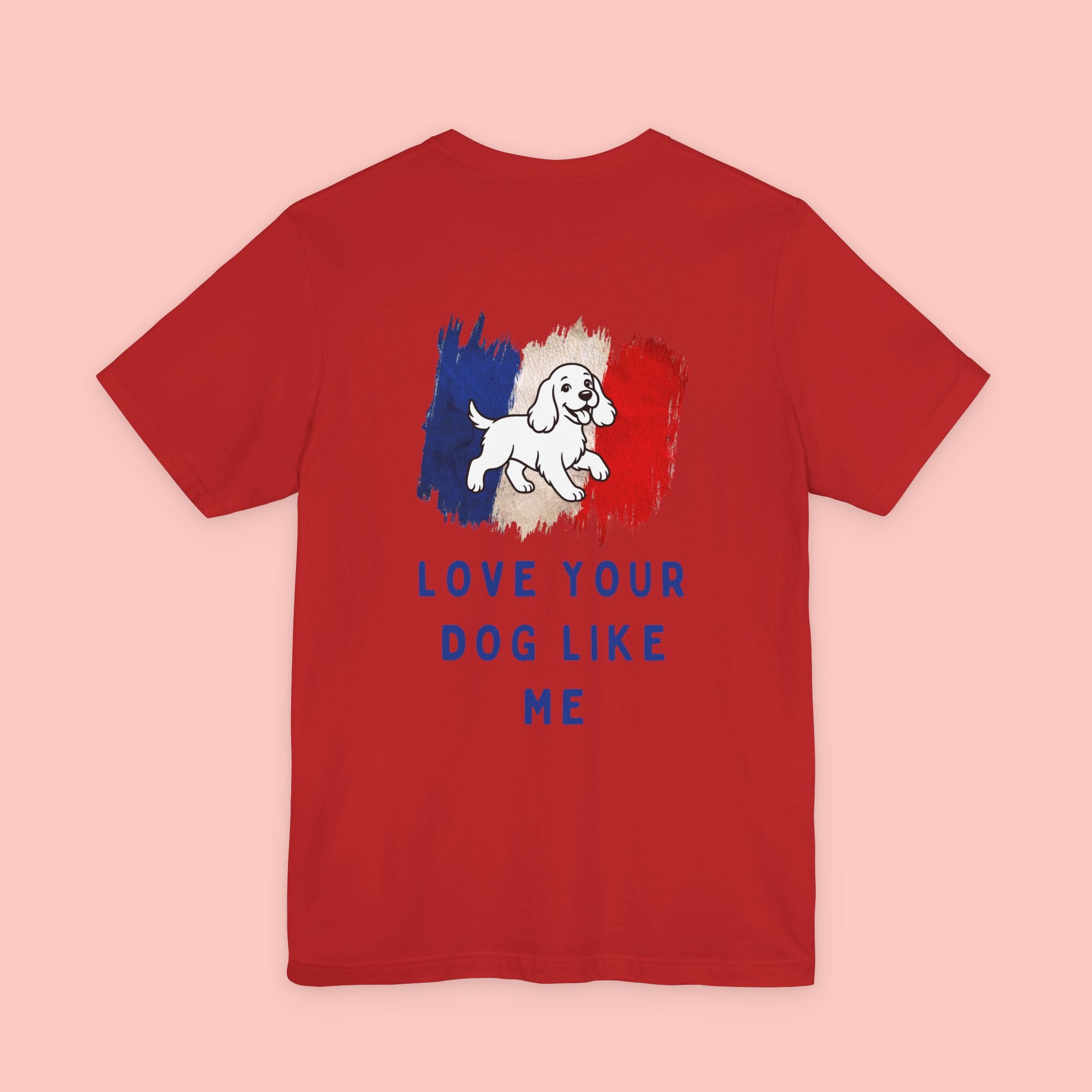 Love Your Dog Like Me T-Shirt — Cute French-Inspired Dog Graphic Tee