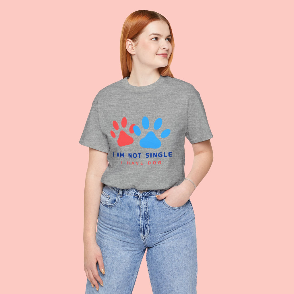 I Am Not Single I Have Dog T-Shirt — Cute Paw Print Dog Lover Tee
