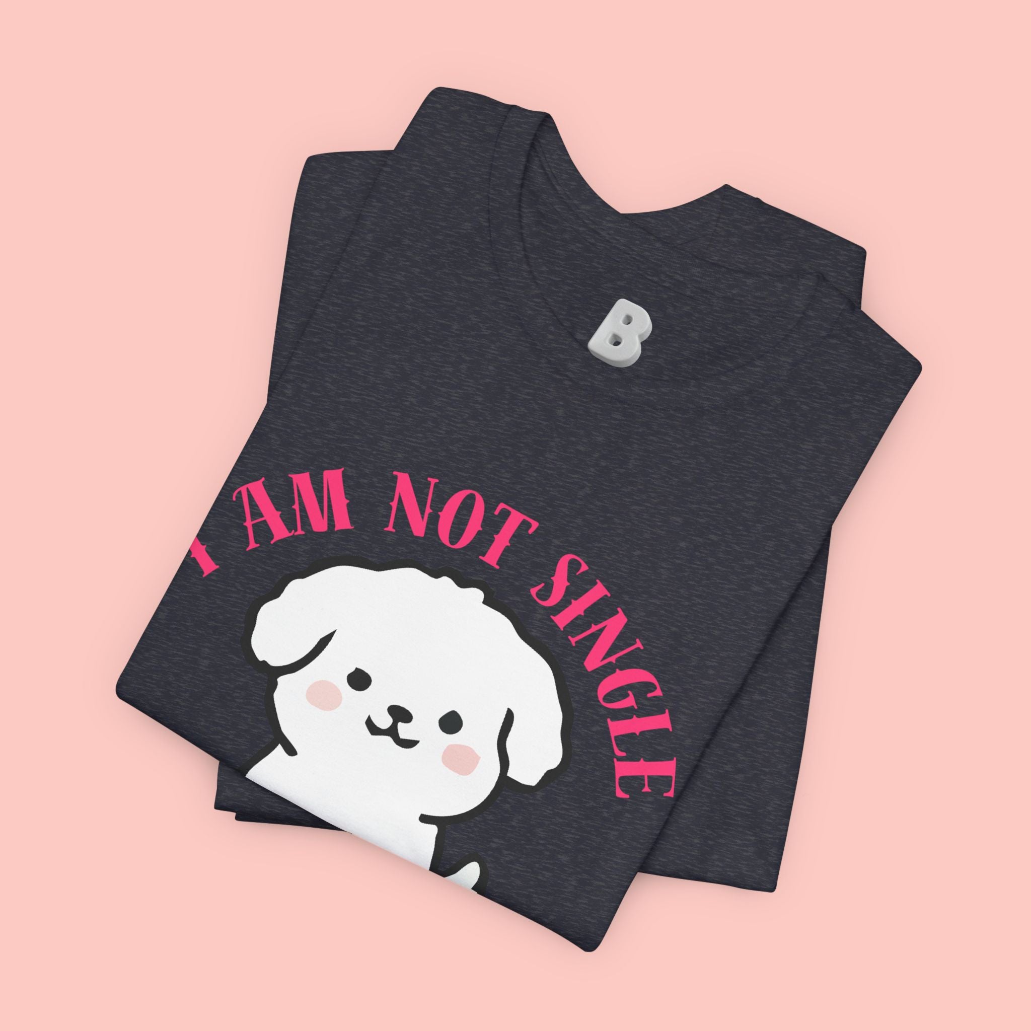Dog Lover T-Shirt — “I Am Not Single I Have a Dog” Cute Puppy Tee