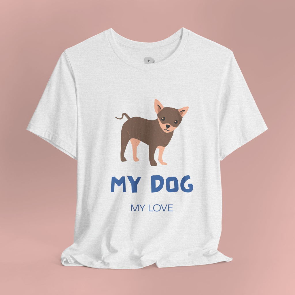 My Dog My Love T-Shirt — Cute Chihuahua Graphic Tee for Dog Lovers