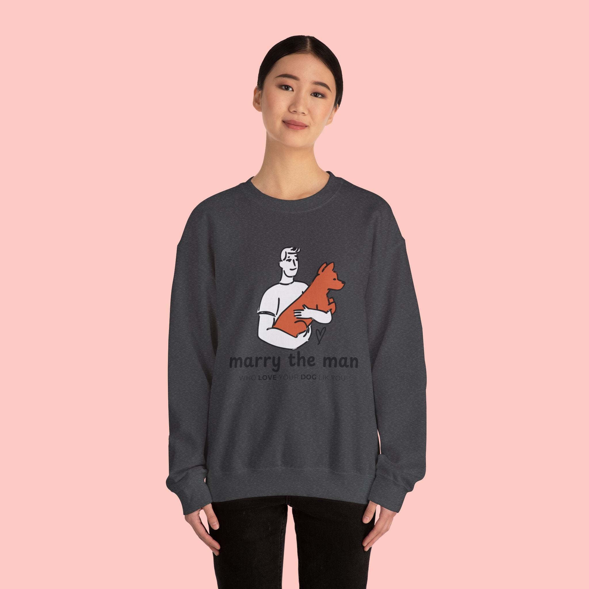 Crewneck Sweatshirt — “Marry the Man Who Loves Your Dog” Cute Pet Lover Graphic