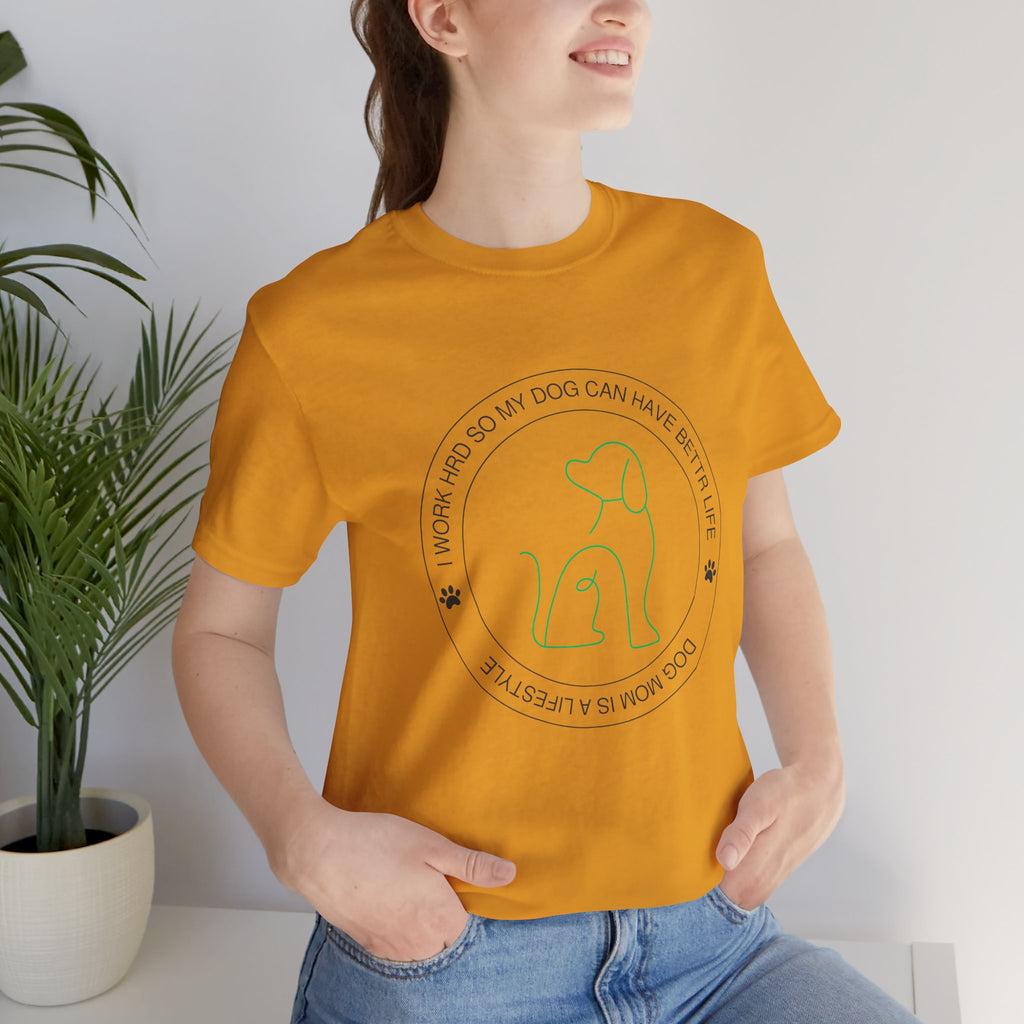 Dog Mom Tee — "I Work Hard So My Dog Can Have A Better Life" Graphic T-Shirt