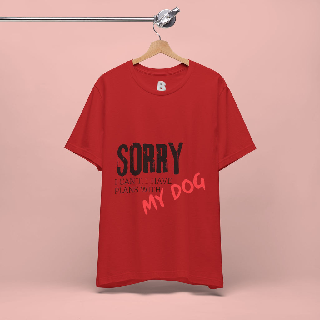 Dog Lover T-Shirt — "Sorry I Can't, I Have Plans With My Dog" Graphic Tee