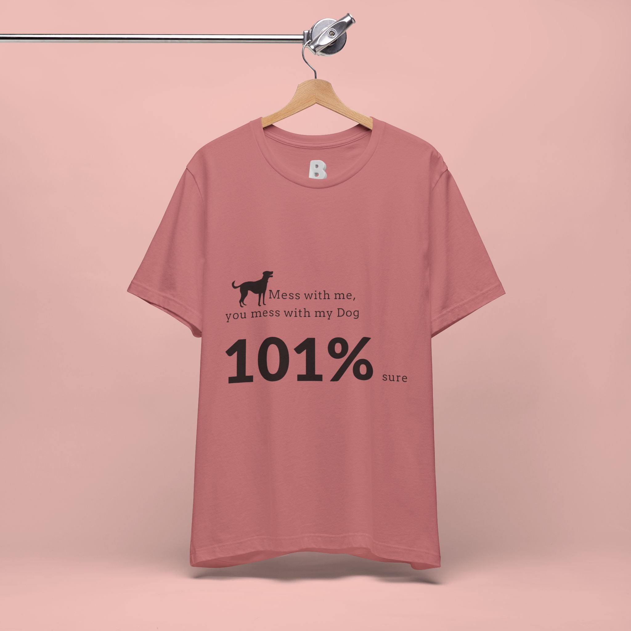 Dog Lover T‑Shirt — "Mess with me, you mess with my Dog 101% sure"
