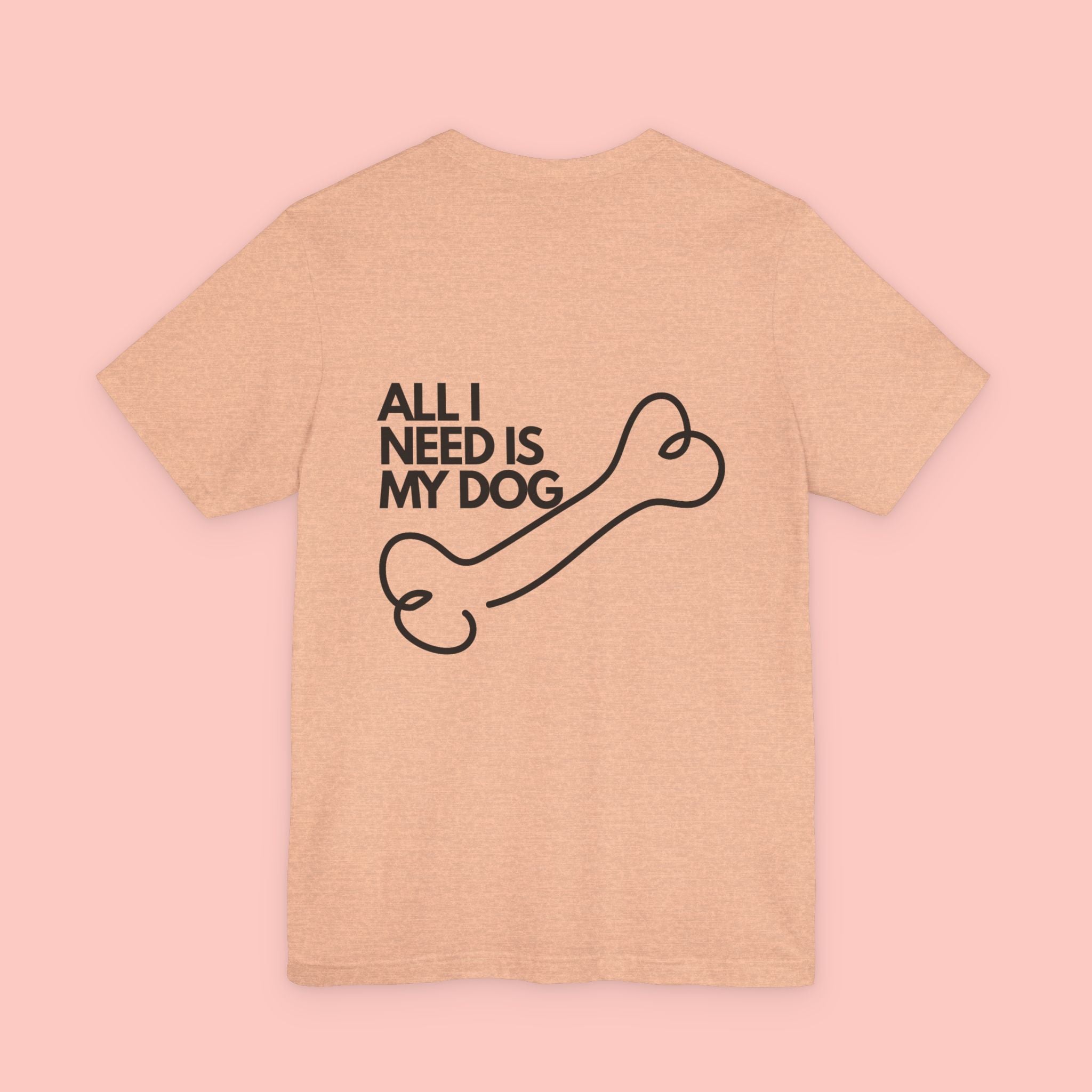 Dog Lover T‑Shirt – “All I Need Is My Dog” Graphic Tee