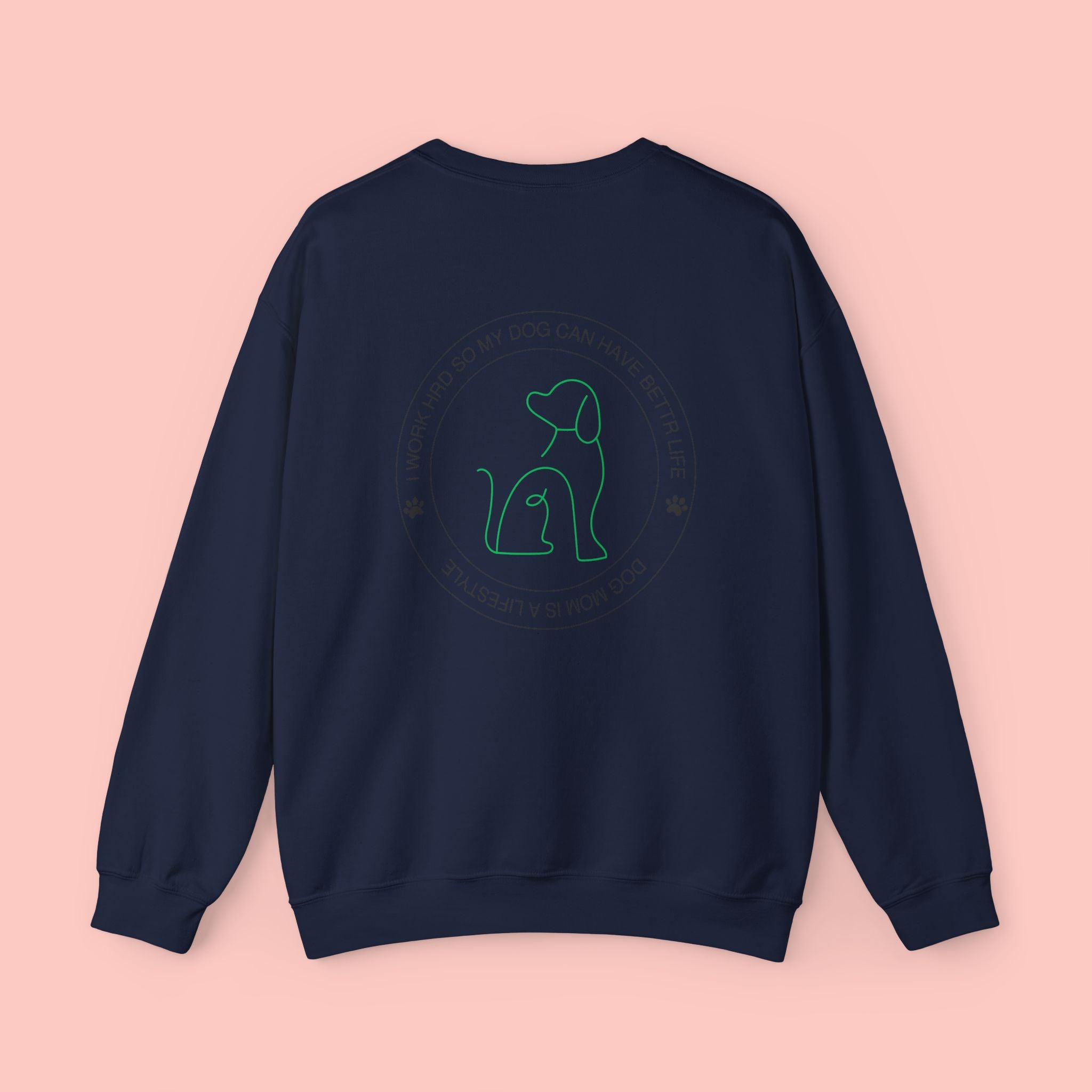 Dog Mom Crewneck Sweatshirt - "I Work Hard So My Dog Can Have A Better Life" Cozy Pet Lover Pullover