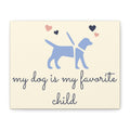 My Dog Is My Favorite Child Canvas Wall Art – Cute Dog Quote Home Decor
