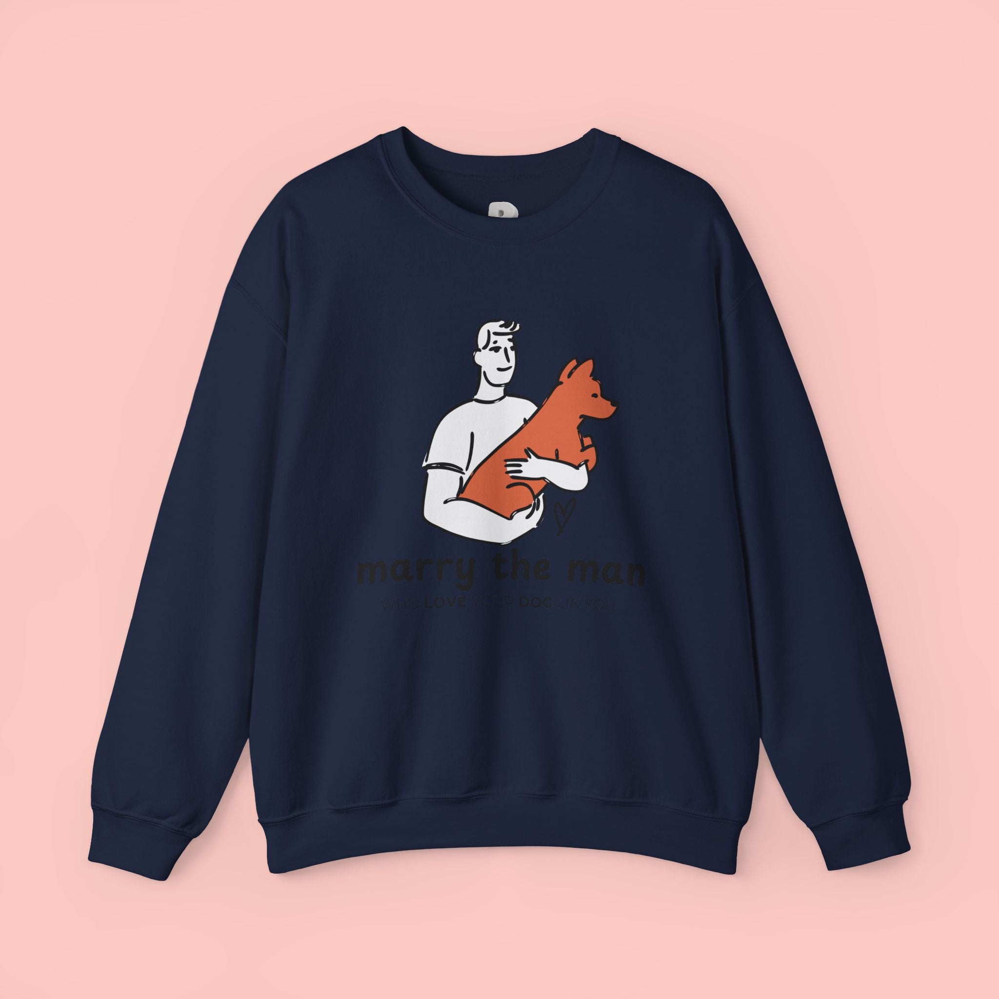 Crewneck Sweatshirt — “Marry the Man Who Loves Your Dog” Cute Pet Lover Graphic