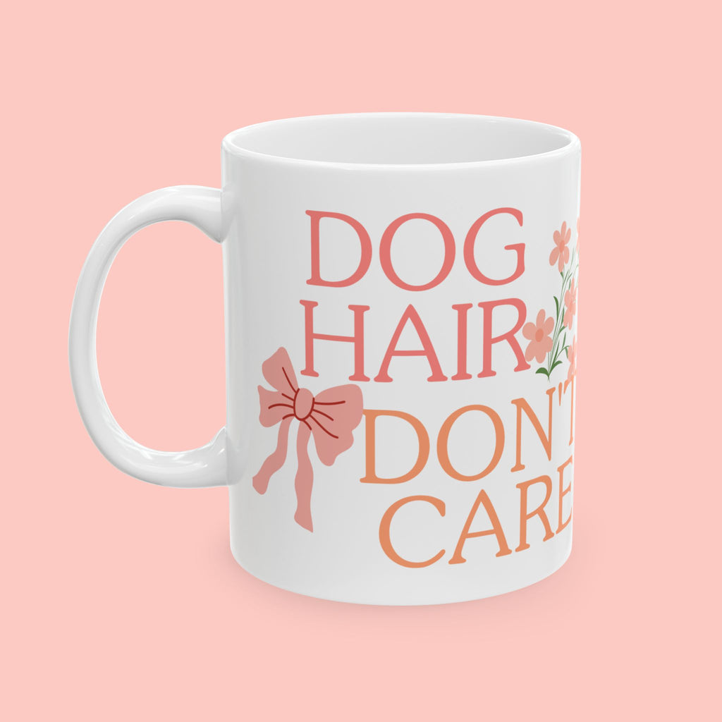 Ceramic Mug — “Dog Hair Don’t Care” Floral Coffee Mug