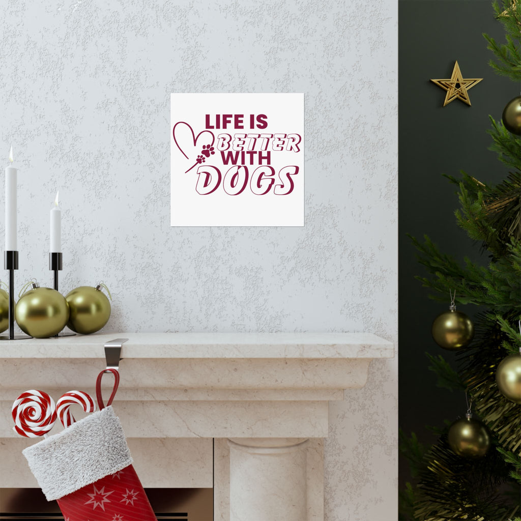 Life Is Better With Dogs Matte Poster — Dog Lover Wall Art