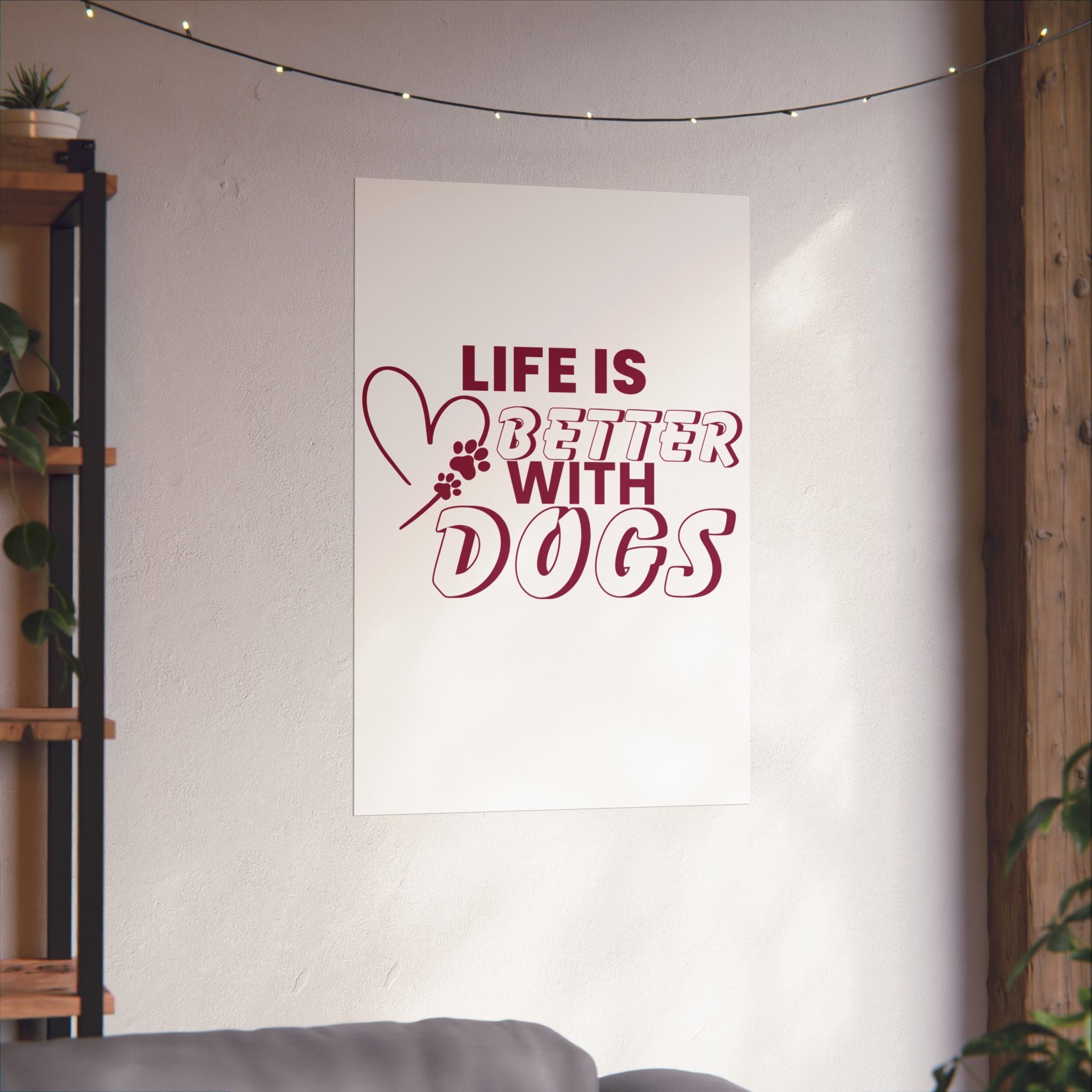 Life Is Better With Dogs Matte Poster — Dog Lover Wall Art