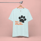 Don’t Mess With A Dog Mom T-Shirt — Paw Print Tee for Dog Lovers