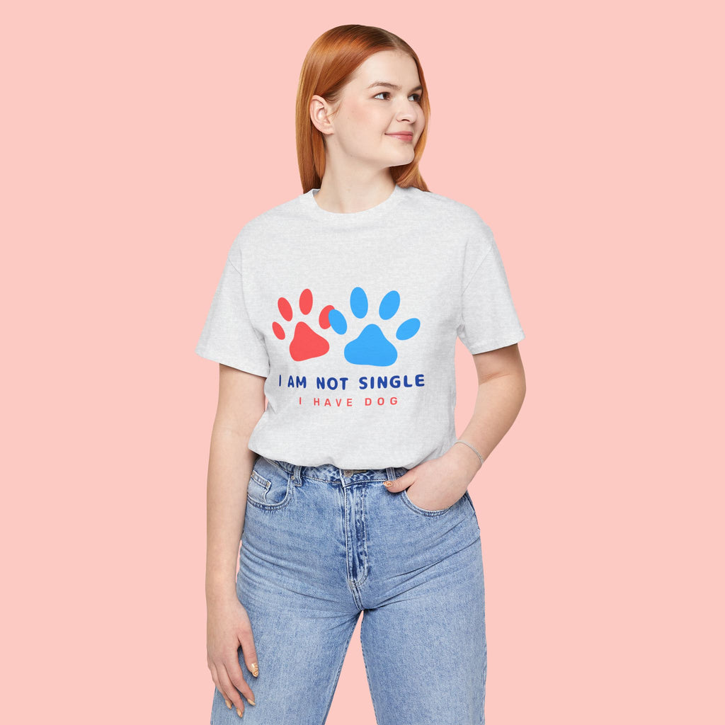 I Am Not Single I Have Dog T-Shirt — Cute Paw Print Dog Lover Tee