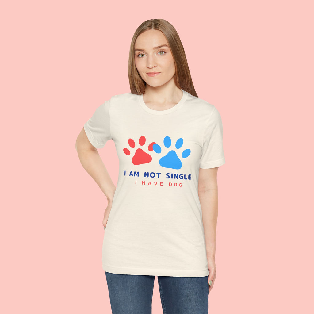 I Am Not Single I Have Dog T-Shirt — Cute Paw Print Dog Lover Tee