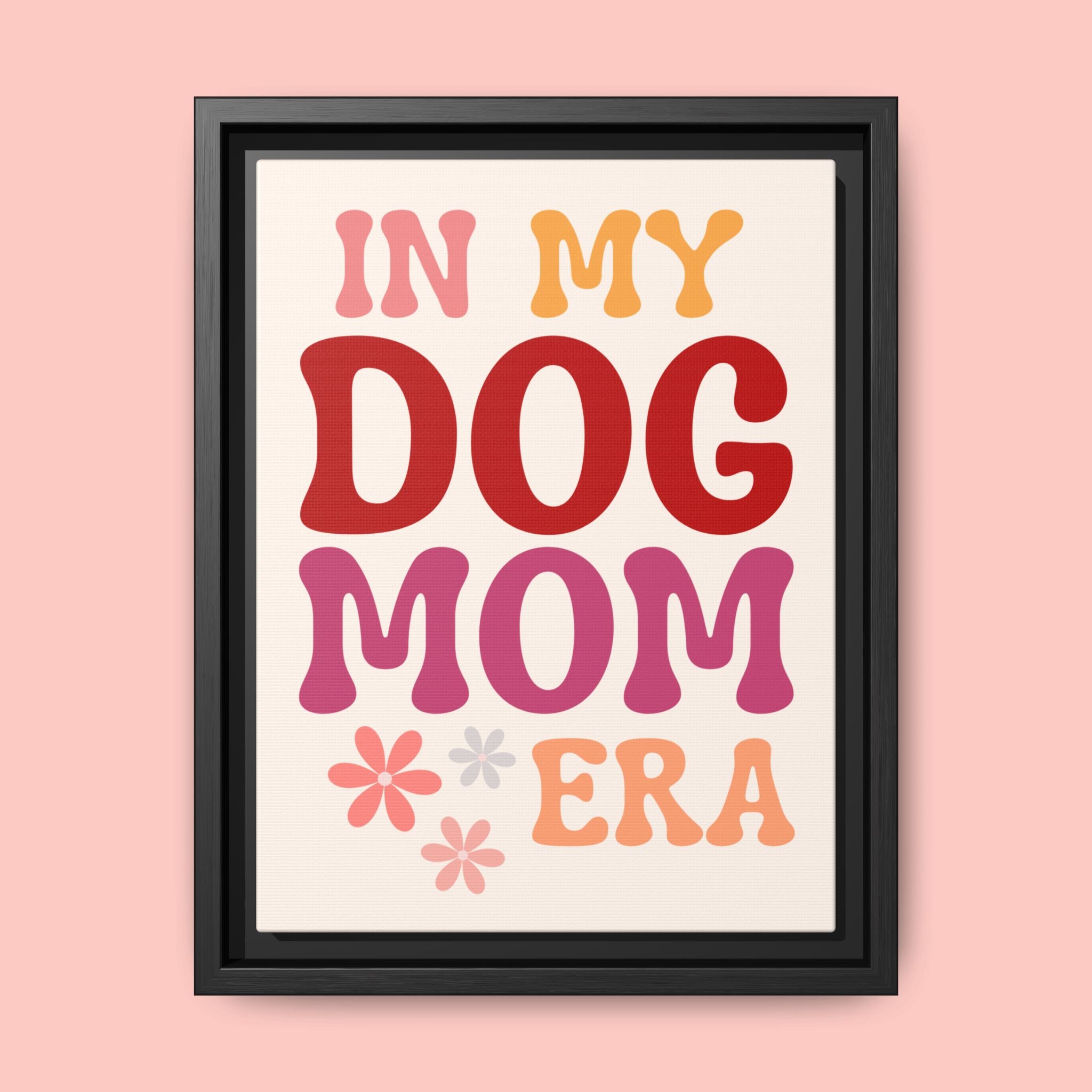 In My Dog Mom Era Framed Canvas Wall Art