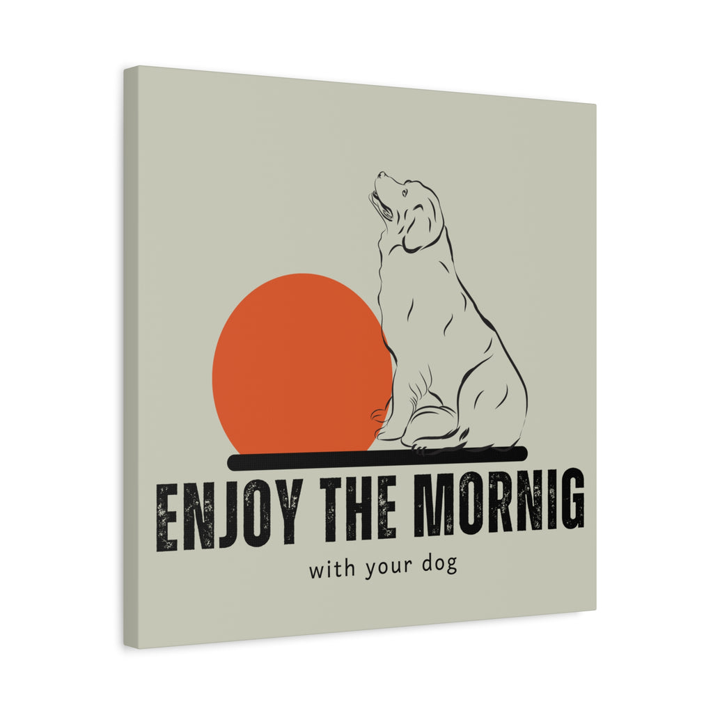 Enjoy the Morning with Your Dog Canvas