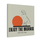 Enjoy the Morning with Your Dog Canvas
