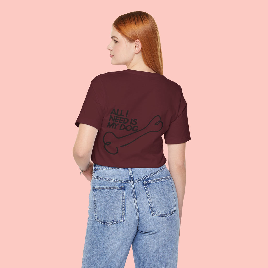Dog Lover T‑Shirt – “All I Need Is My Dog” Graphic Tee