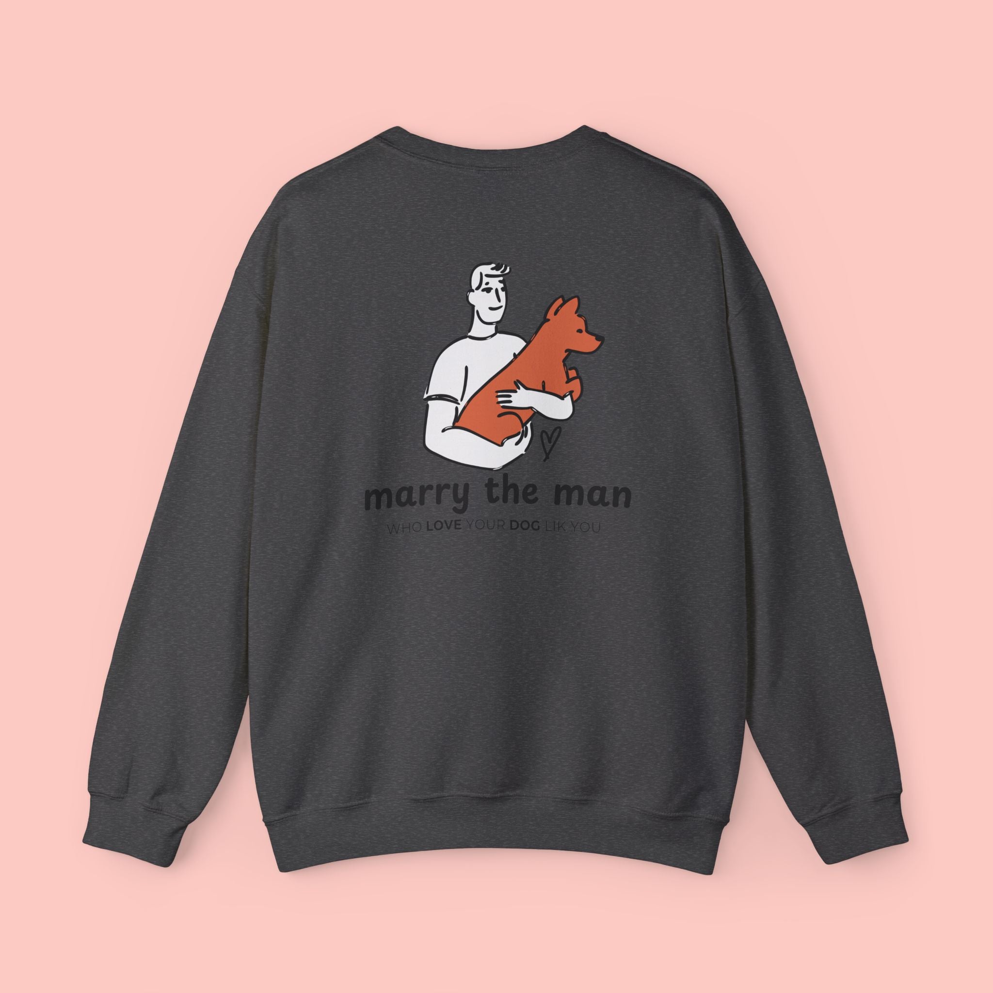 Marry the Man Crewneck Sweatshirt — Cute Dog Lovers Graphic Pullover