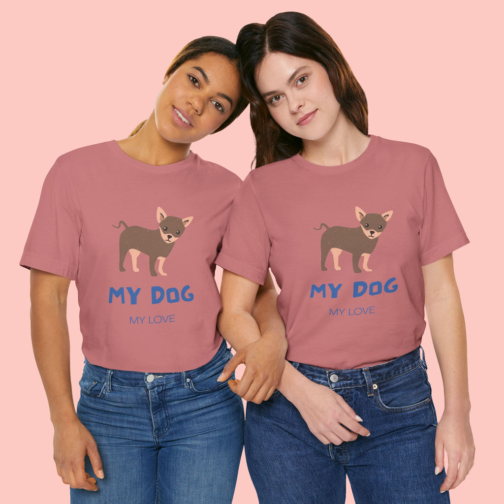 My Dog My Love T-Shirt — Cute Chihuahua Graphic Tee for Dog Lovers