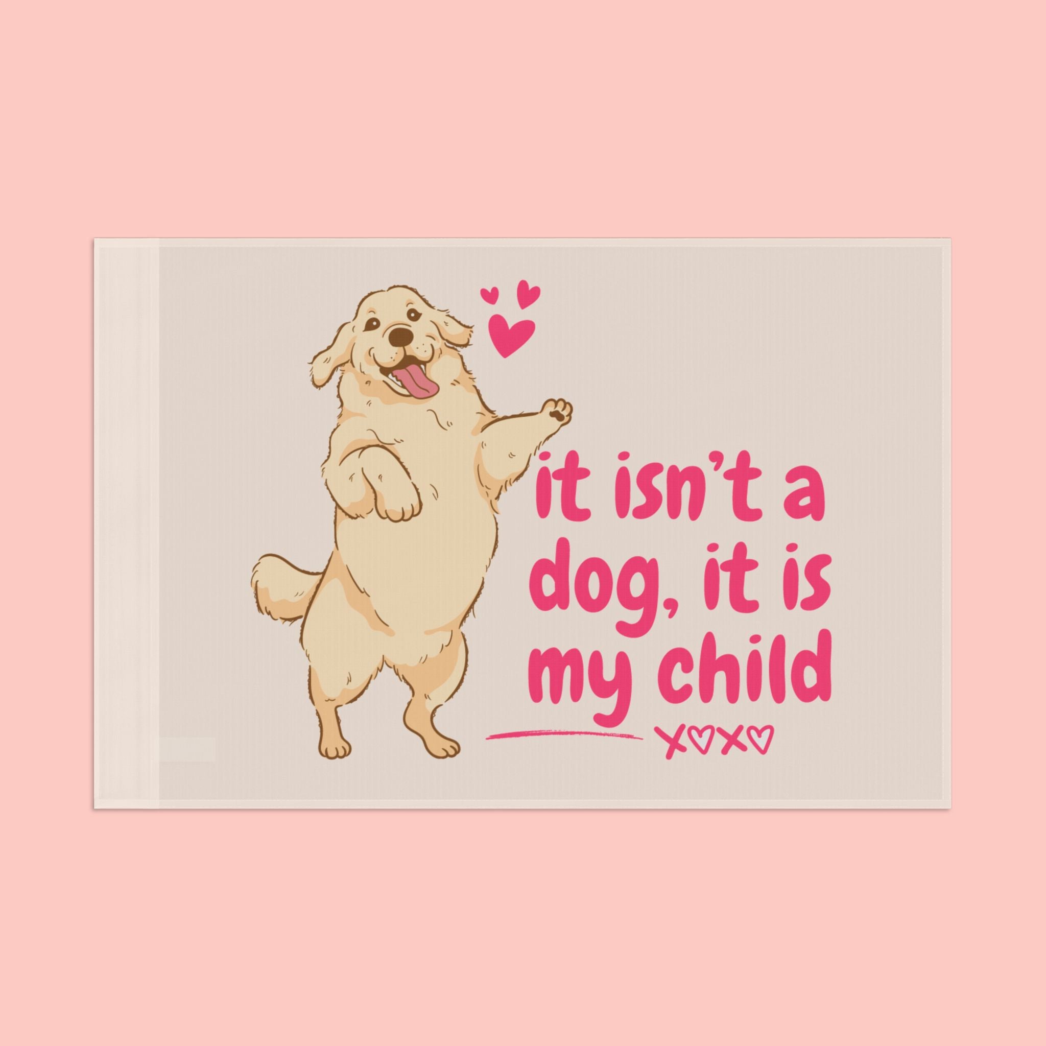 Flag - "It Isn't a Dog, It Is My Child" Decorative Pet Flag
