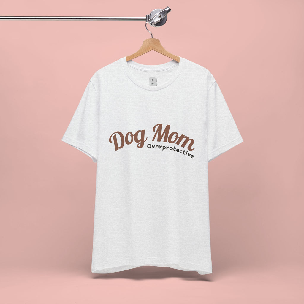 Dog Mom Overprotective T-Shirt – Cute Pet Lover Tee