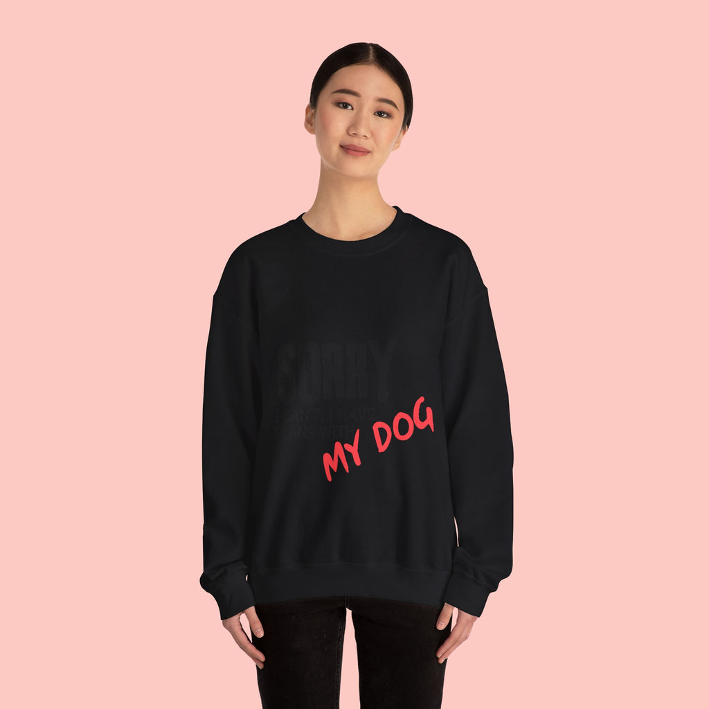 Sorry I Can't I Have Plans With My Dog Sweatshirt