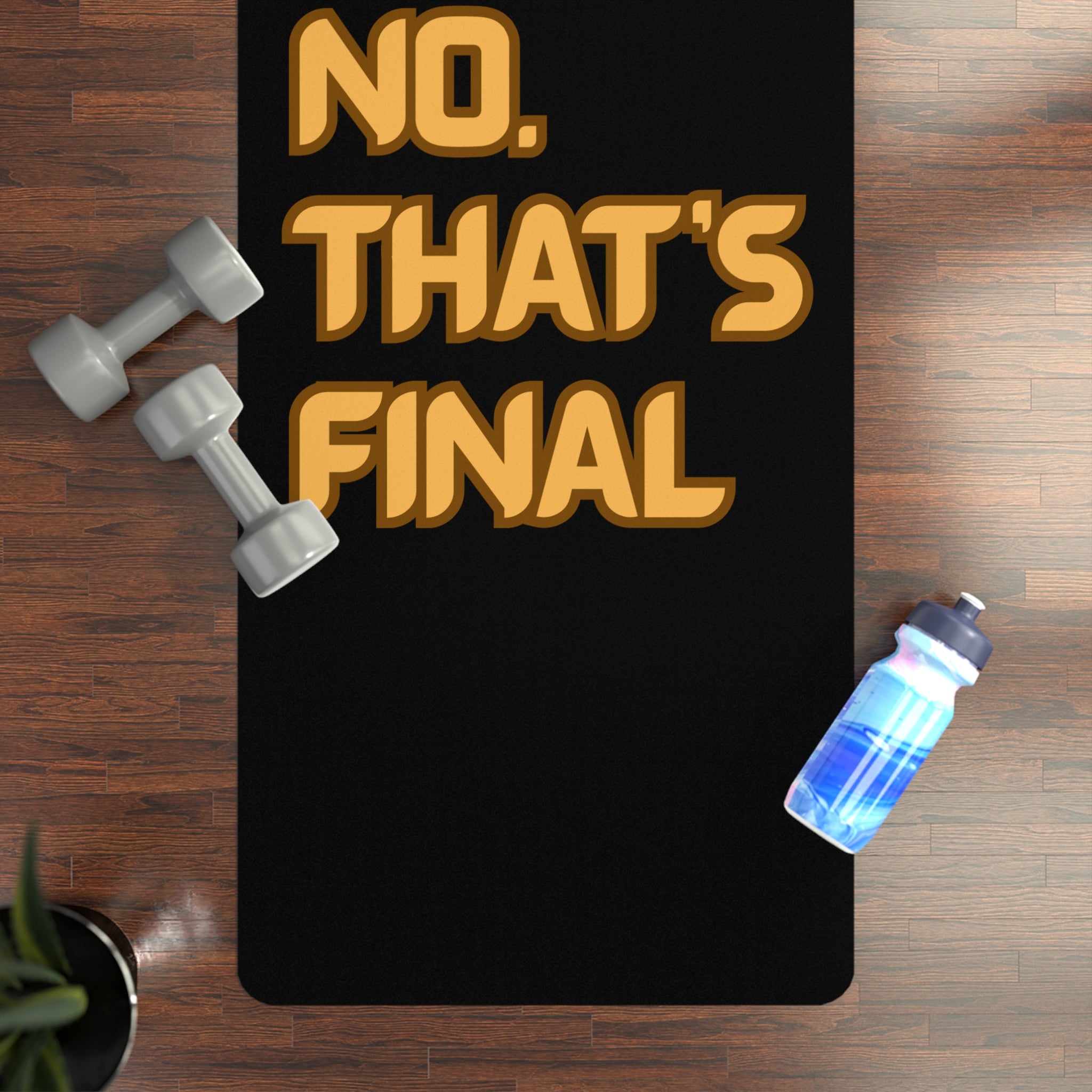 Yoga Mat — “My Dog Said No. That’s Final” Funny Pet Lover Exercise Mat