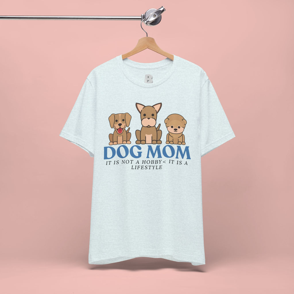 Dog Mom Tee — "Dog Mom: It Is Not A Hobby, It Is A Lifestyle" Cute Puppy Graphic T‑Shirt