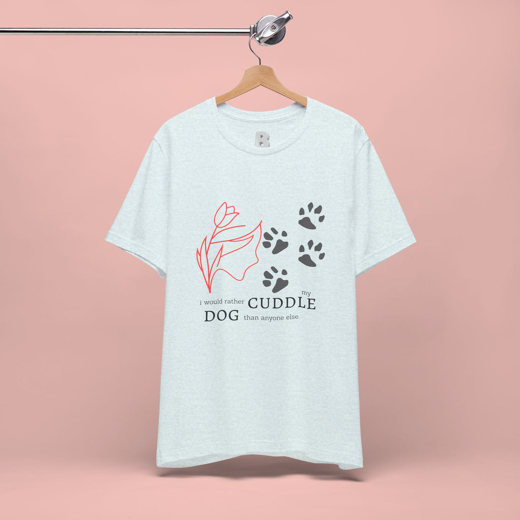 Dog Cuddle Tee – "Would Rather Cuddle My Dog" Paw Print Floral T-Shirt