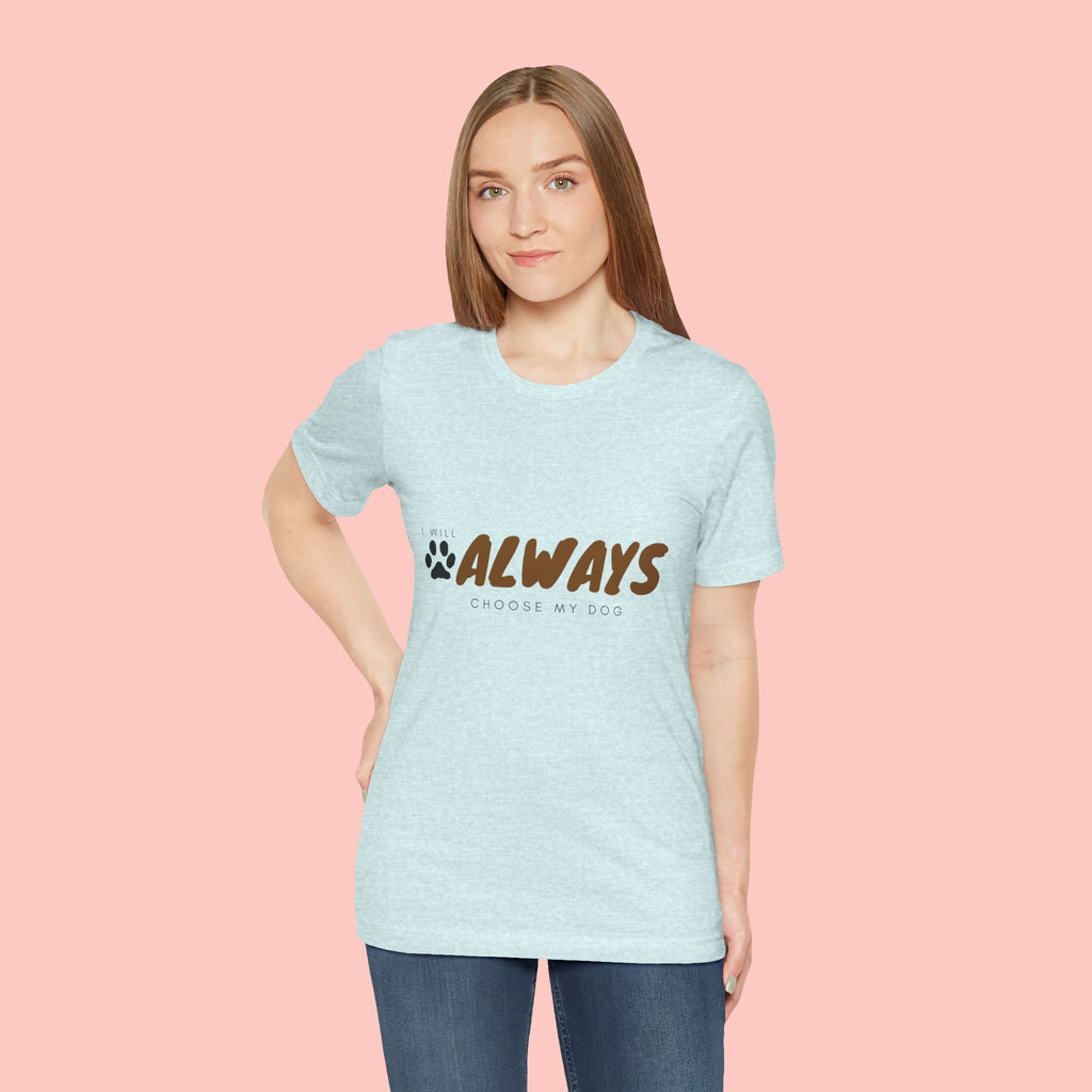Always Choose My Dog T-Shirt — Dog Lover Paw Print Tee