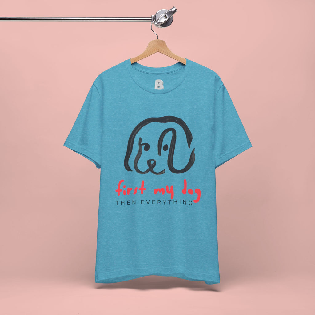 First My Dog Tee — "First My Dog Then Everything" Graphic T-Shirt