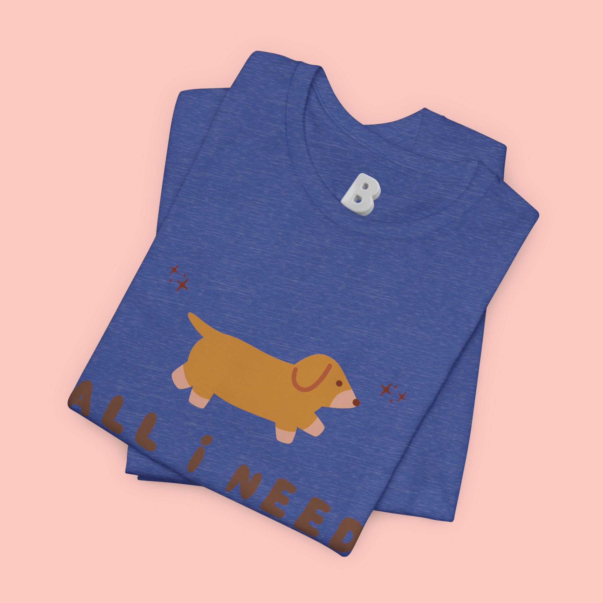 All I Need Is My Dog T‑Shirt — Cute Dachshund Graphic Tee