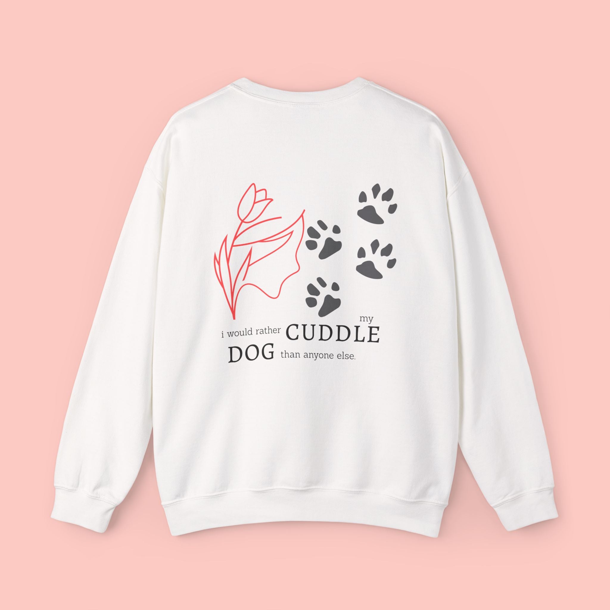 Dog Cuddle Crewneck Sweatshirt — "I'd Rather Cuddle My Dog" Cozy Pullover