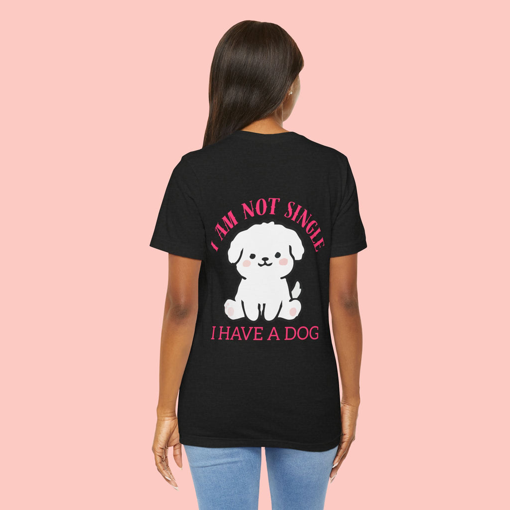 I Am Not Single I Have A Dog T-Shirt — Cute Puppy Graphic Tee