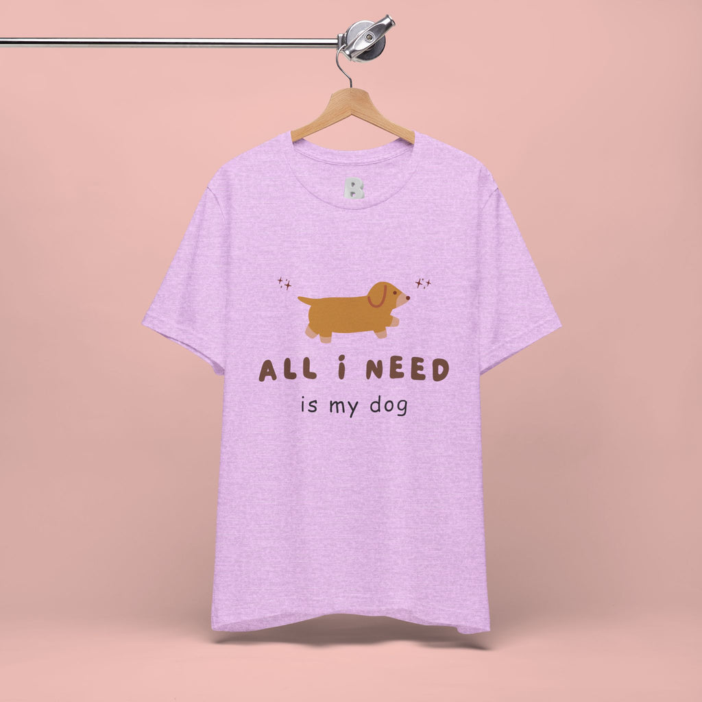 All I Need Is My Dog T‑Shirt — Cute Dachshund Graphic Tee