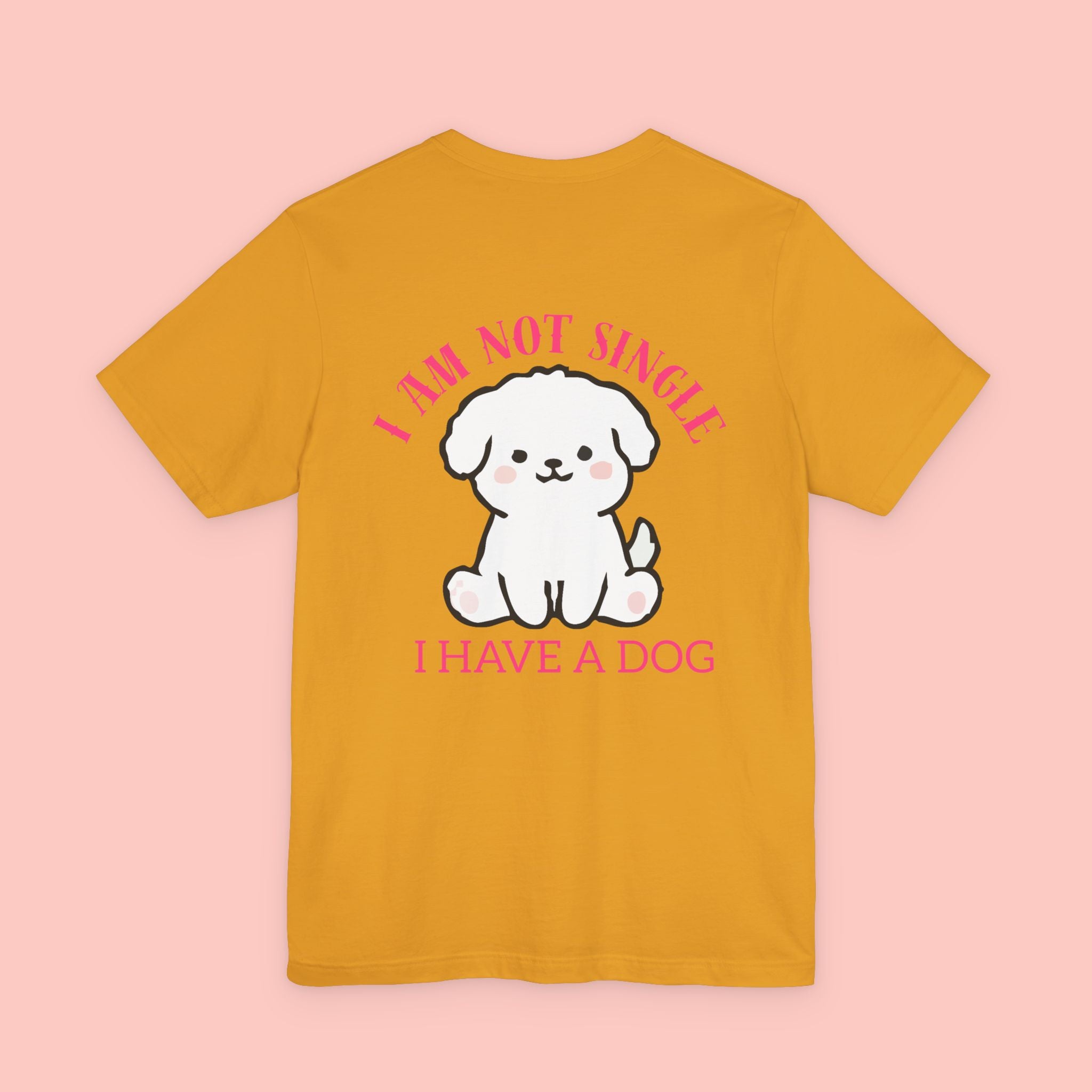 I Am Not Single I Have A Dog T-Shirt — Cute Puppy Graphic Tee