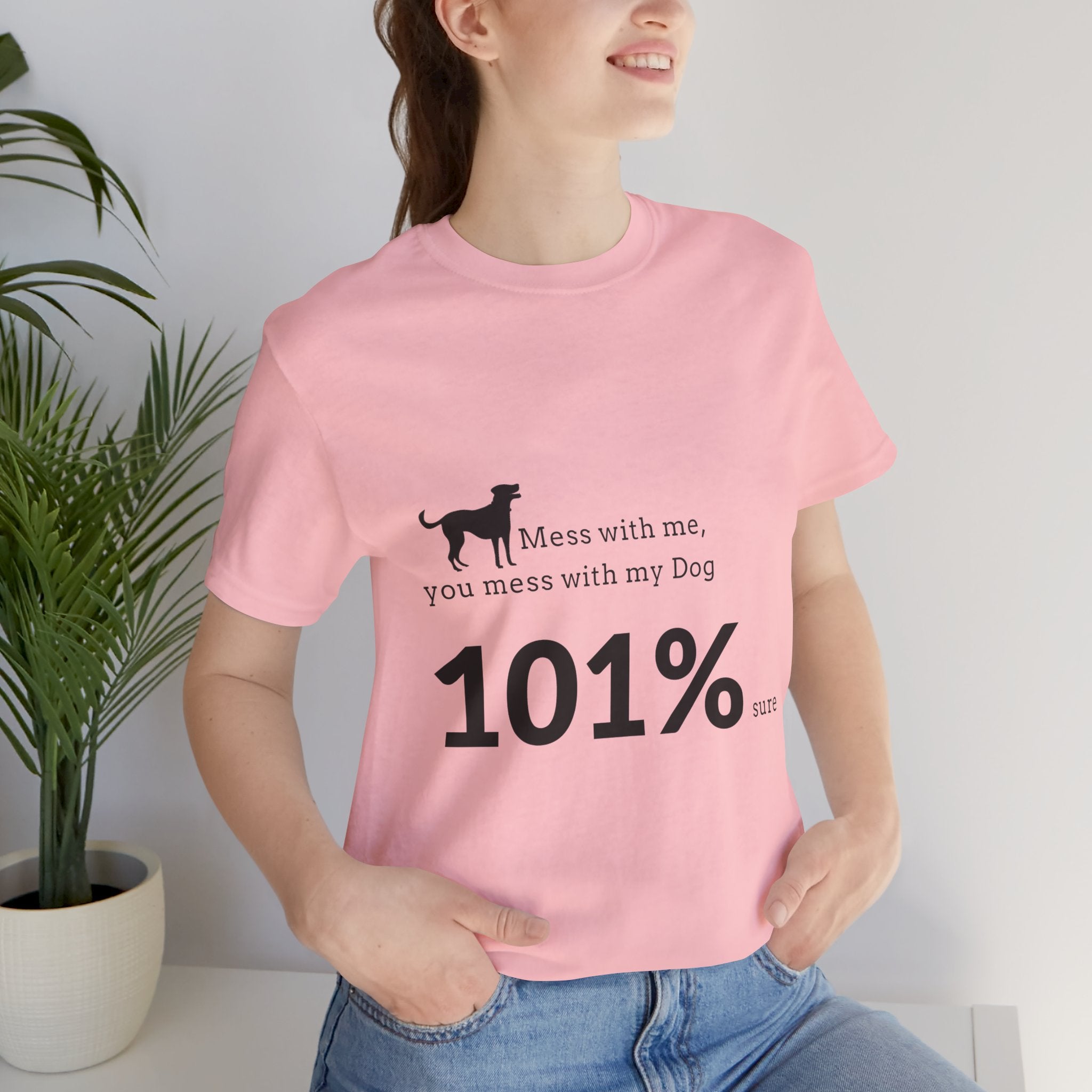 Dog Lover T‑Shirt — "Mess with me, you mess with my Dog 101% sure"