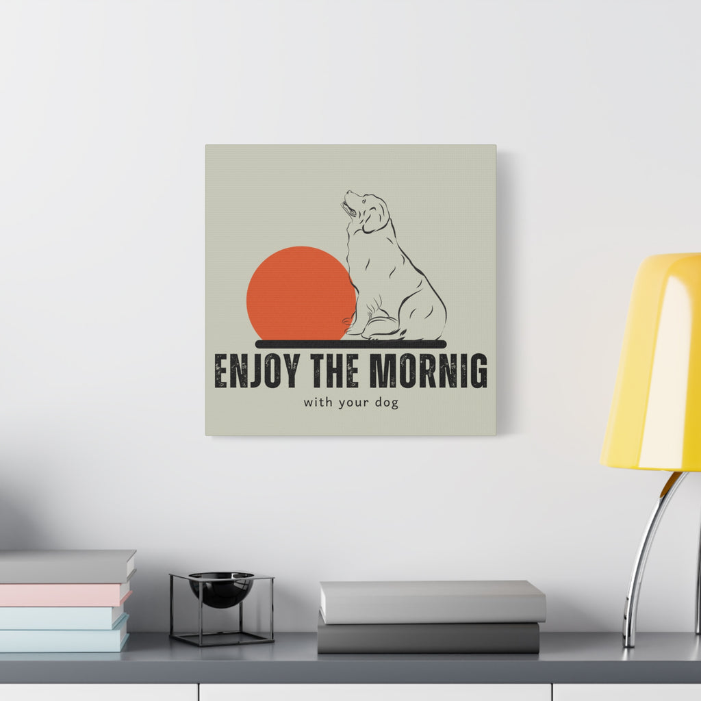 Enjoy the Morning with Your Dog Canvas