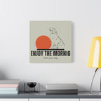 Enjoy the Morning with Your Dog Canvas