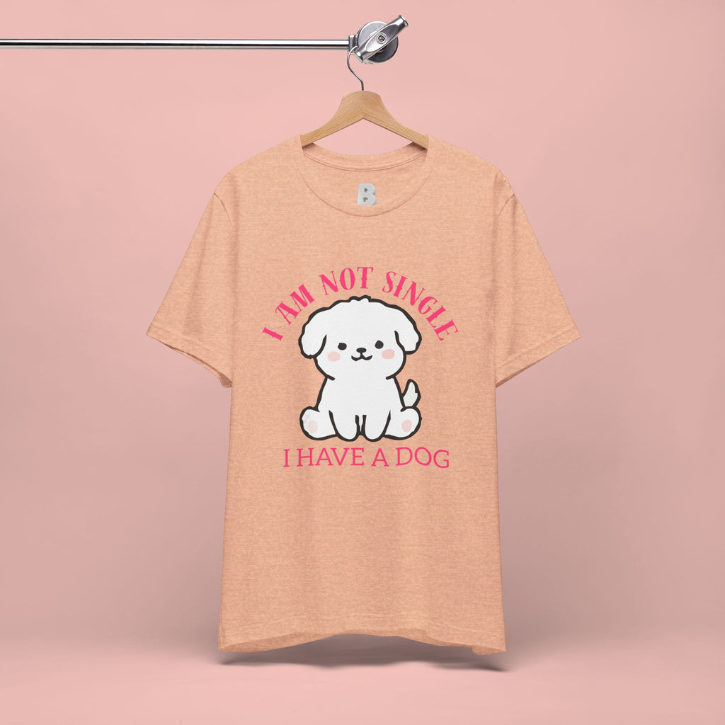 Dog Lover T-Shirt — “I Am Not Single I Have a Dog” Cute Puppy Tee