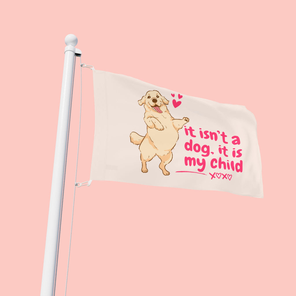 Flag - "It Isn't a Dog, It Is My Child" Decorative Pet Flag