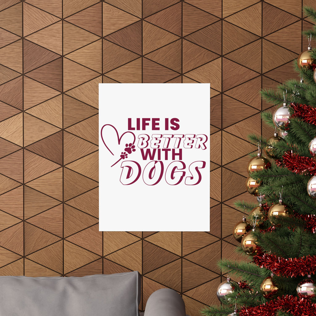 Life Is Better With Dogs Matte Poster — Dog Lover Wall Art