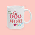 Best Dog Mom Ever Ceramic Mug — Gift for Dog Moms, Mother’s Day Coffee Cup (11oz/15oz)