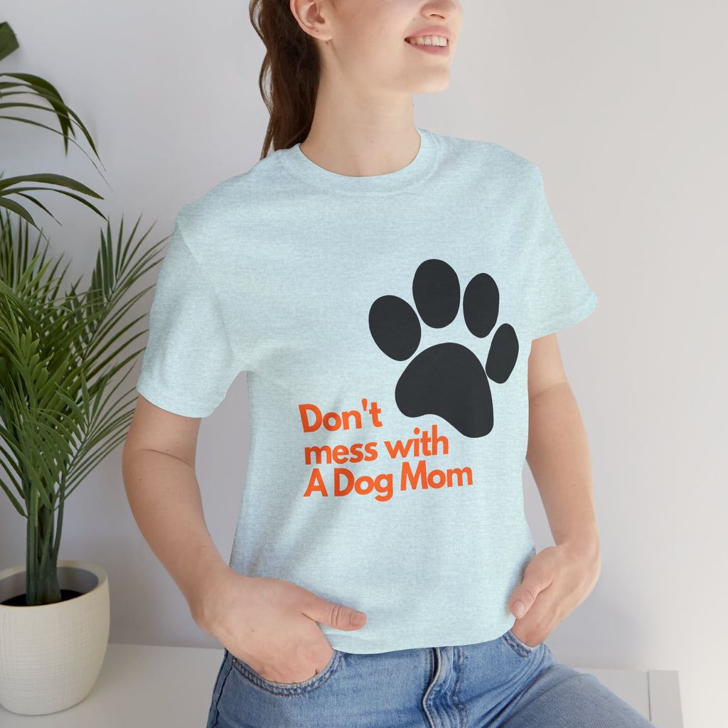 Don’t Mess With A Dog Mom T-Shirt — Paw Print Tee for Dog Lovers